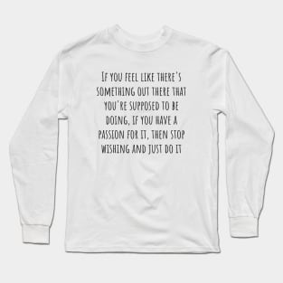 Stop Wishing and Just Do It Long Sleeve T-Shirt